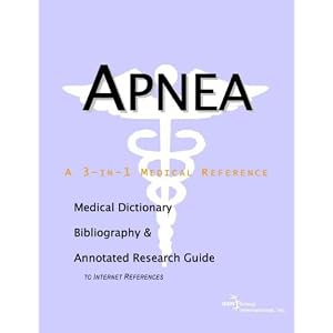 Click here to buy Apnea - A Medical Dictionary, Bibliography, and Annotated Research Guide to Internet... by Health Publica Icon Health Publications.
