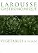 Larousse Gastronomique: Vegetables and Salads (Larousse)