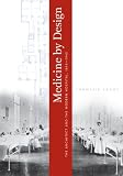 Medicine by Design: The Architect and the Modern Hospital, 1893-1943 (Architecture, Landscape, and American Culture)