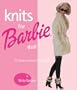 Knits for Barbie Doll: 75 Fabulous Fashions for Knitting