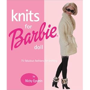 Knits for Barbie Doll: 75 Fabulous Fashions for Knitting by Nicky Epstein