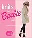Knits for Barbie Doll: 75 Fabulous Fashions for Knitting