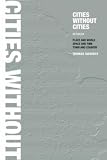 cover of Cities without Cities: Between Place and World, Space and Time, Town and Country