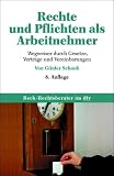 Meine Rechte und Pflichten als Arbeitnehmer: Wegweiser durch Gesetze, Vertr�ge und Vereinbarungen - G�nter Schaub