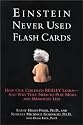 Einstein Never Used Flash Cards: How Our Children Really Learn-- And Why They Need to Play More and Memorize Less