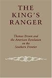 The King`s Ranger: Thomas Brown and the American Revolution on the Southern Frontier