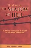 Thinking the Shadow of Hell: The Impact of the Holocaust on Theology and Jewish-Christian-Relations