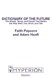 Dictionary of the Future: The Words, Terms and Trends That Define the Way We'll Live, Work and Talk