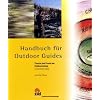 Handbuch f�r Outdoor Guides: Thearie und Praxis der Outdoorleitung