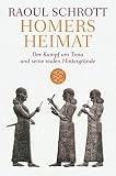 Homers Heimat: Der Kampf um Troia und seine realen Hintergr�nde - Raoul Schrott