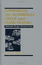 Composites for Automotive, Truck and Mass Transit: Materials, Design, Manufacturing Composites for Automotive, Truck and Mass Transit: Materials, Design, Manufacturing