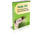 Cooking Tip for Herbs - HERBS 101 - How to Plant, Grow, and Cook with Natural Herbs