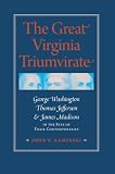 The Great Virginia Triumvirate: George Washington, Thomas Jefferson, and James Madison in the Eyes of Their Contemporaries