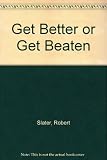 Get better or get beaten : 31 leadership secrets from GE's Jack Welch
