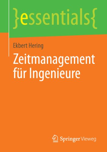 Zeitmanagement für Ingenieure (essentials) (German Edition)