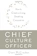 Chief Culture Officer: How to Create a Living, Breathing Corporation