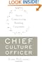 Chief Culture Officer: How to Create a Living, Breathing Corporation