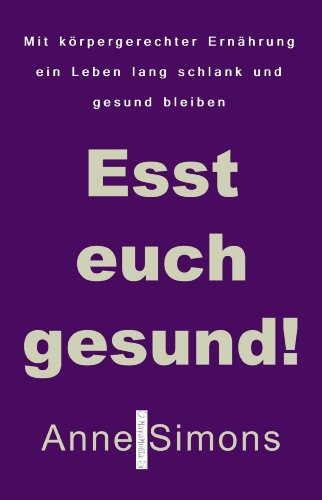 Esst euch gesund!: Mit körpergerechter Ernährung ein Leben lang schlank und gesund bleiben (German Edition)