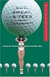 Bud, Sweat and Tees : A Walk on the Wild Side of the PGA Tour