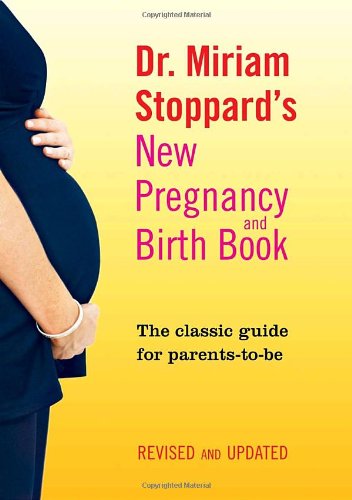 Dr. Miriam Stoppard's New Pregnancy and Birth Book: The Classic Guide for Parents-to-Be, Revised and Updated