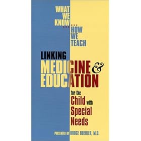 What We Know...How We Teach... Linking Medicine & Education for the Child with Special Needs