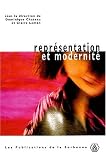 Repr�sentation et modernit� : Travaux de doctorants en esth�tique de l'Ecole doctorale arts plastiques, esth�tiques et sciences de l'art