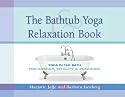 The Bathtub Yoga & Relaxation Book: Yoga in the Bath for Energy, Vitality & Pleasure