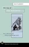 The Way of the Wanderer: Discover Your True Self Through Travel (Travelers Tales Footsteps)