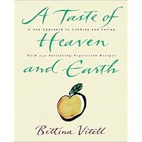 A Taste of Heaven and Earth: A Zen Approach to Cooking and Eating with 150 Satisfying Vegetarian Recipes