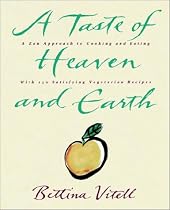 A Taste Of Heaven And Earth: A Zen Approach To Cooking And Eating