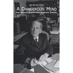 A Dangerous Mind: Carl Schmitt in Post-War European Thought