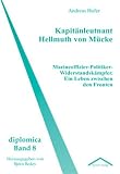 Kapit�nleutnant Hellmuth von M�cke. Marineoffizier-Politiker-Widerstandsk�mpfer. Ein Leben zwischen den Fronten