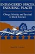 Endangered Spaces, Enduring Places: Change, Identity, And Survival In Rural America