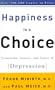 Happiness Is a Choice: Symptoms, Causes, and Cures of Depression