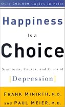 Happiness Is a Choice: Symptoms, Causes, and Cures of Depression