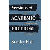 versions of academic freedom from professionalism to revolution the rice university campbell lectures