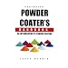 Beginning Powder Coater's Handbook: An Introduction to Powder Coating