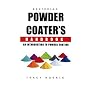 Beginning Powder Coater's Handbook: An Introduction to Powder Coating