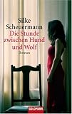 Die Stunde zwischen Hund und Wolf: Roman - Silke Scheuermann
