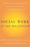 Social Work At The Millennium: Critical Reflections on the Future of the Profession