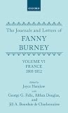 The journals and letters of Fanny Burney (Madame d'Arblay). Vol.6, France, 1803-1812 : letters 550-631