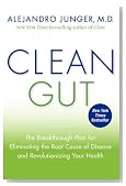 Clean Gut: The Breakthrough Plan for Eliminating the Root Cause of Disease and Revolutionizing Your Health
