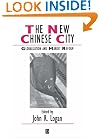 The New Chinese City: Globalization and Market Reform (Studies in Urban and Social Change)