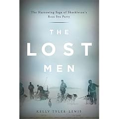 【クリックで詳細表示】The Lost Men： The Harrowing Saga of Shackleton’s Ross Sea Party： Kelly Tyler-Lewis： 洋書