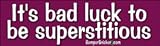 It's Bad Luck To Be Superstitious - funny stickers (Small 5 x 1.4 in.)