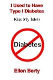 I Used to Have Type I Diabetes: Kiss My Islets