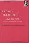 Les �lites r�gionales (XVIIe-XXe si�cle) : Construction de soi-m�me et service de l'autre