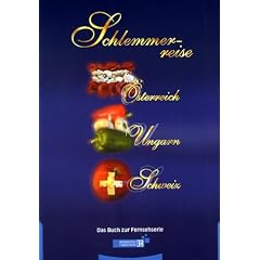 Schlemmerreise �sterreich, Ungarn, Schweiz. Buch zur Fernsehserie im Bayerischen Fernsehen