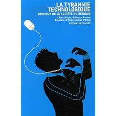 La Tyrannie technologique : Critique de la soci�t� num�rique