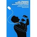 La Tyrannie technologique : Critique de la soci�t� num�rique